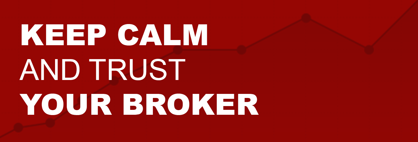 KEEP CALM AND TRUST YOUR BROKER